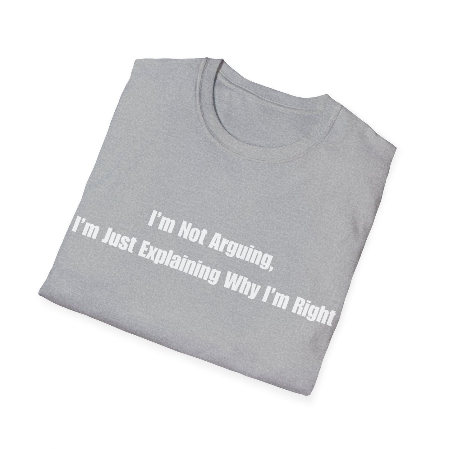 Funny Quote T-Shirt — "I'm Not Arguing, I'm Just Explaining Why I'm Right"