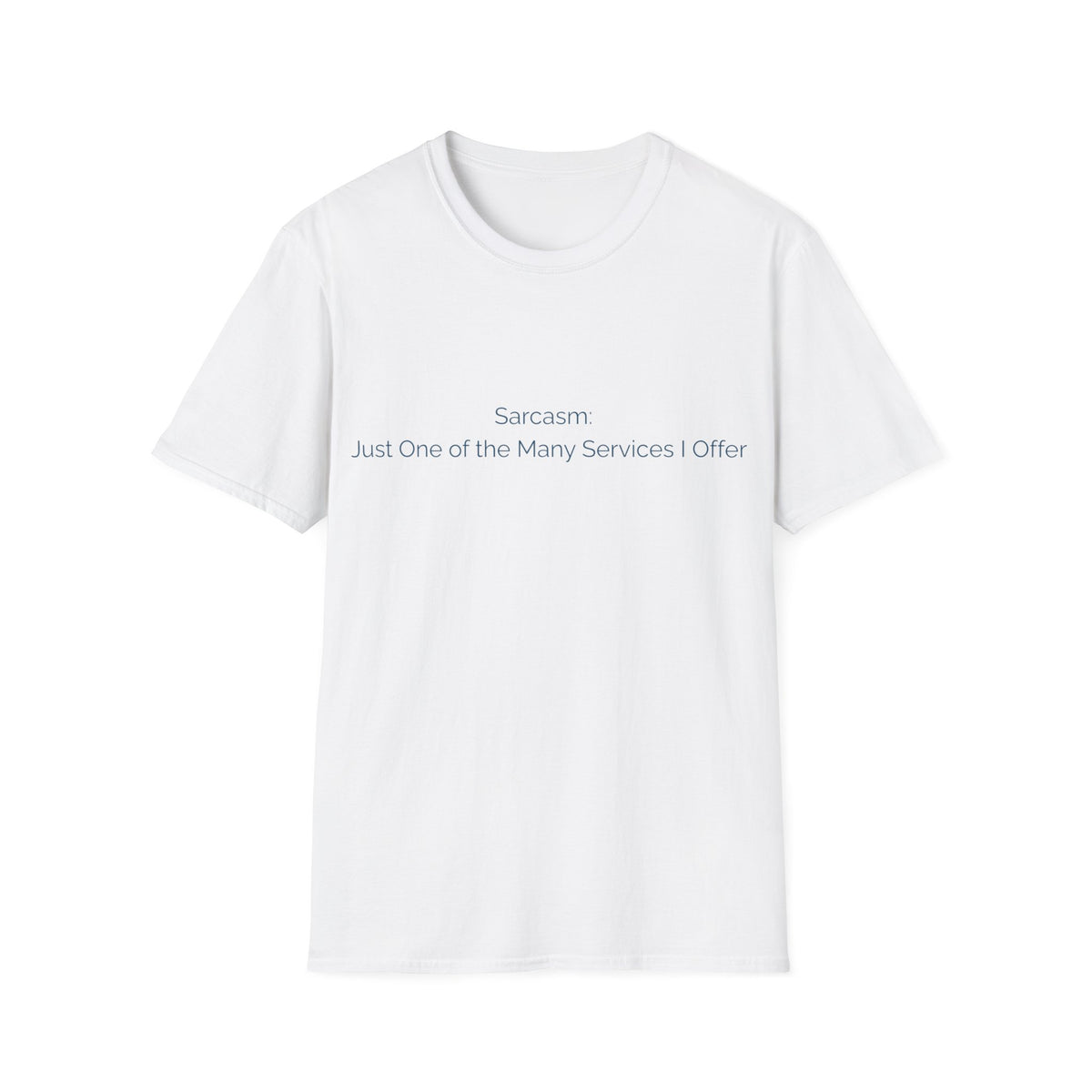 Sarcasm T-Shirt — "Sarcasm: Just One of the Many Services I Offer"