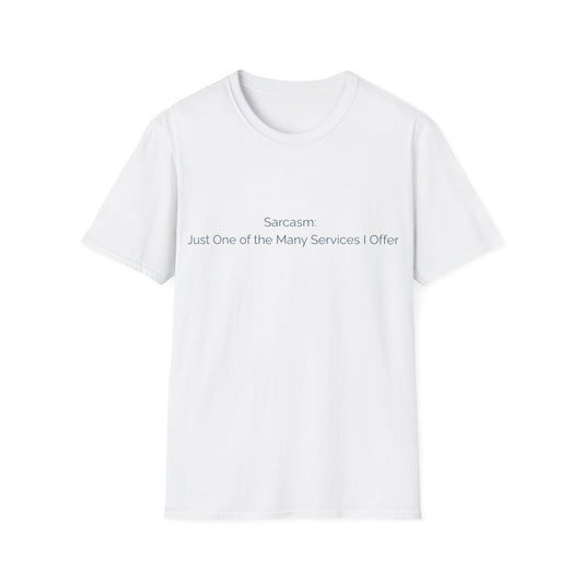 Sarcasm T-Shirt — "Sarcasm: Just One of the Many Services I Offer"