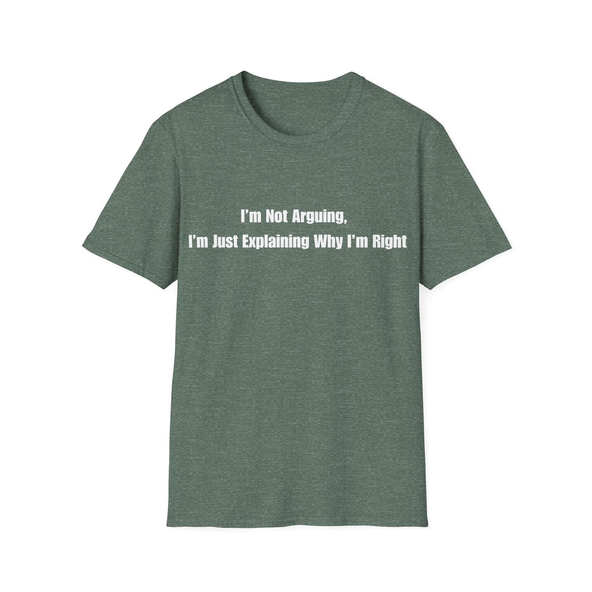Funny Quote T-Shirt — "I'm Not Arguing, I'm Just Explaining Why I'm Right"