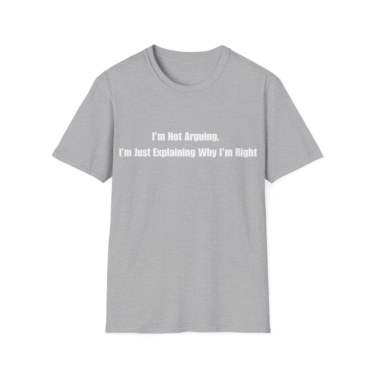 Funny Quote T-Shirt — "I'm Not Arguing, I'm Just Explaining Why I'm Right"