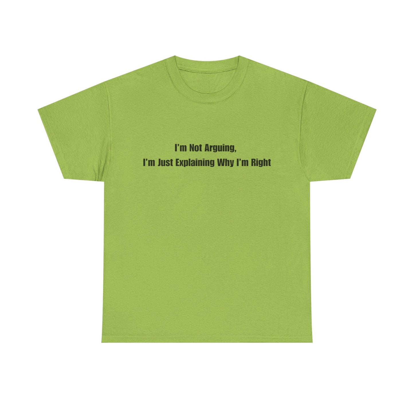 Funny Statement Tee — “I’m Not Arguing, I’m Just Explaining Why I’m Right”