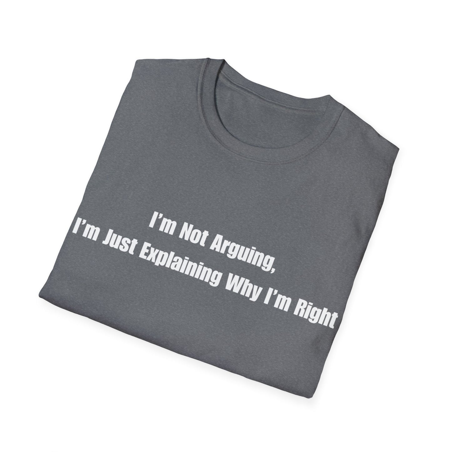 Funny Quote T-Shirt — "I'm Not Arguing, I'm Just Explaining Why I'm Right"