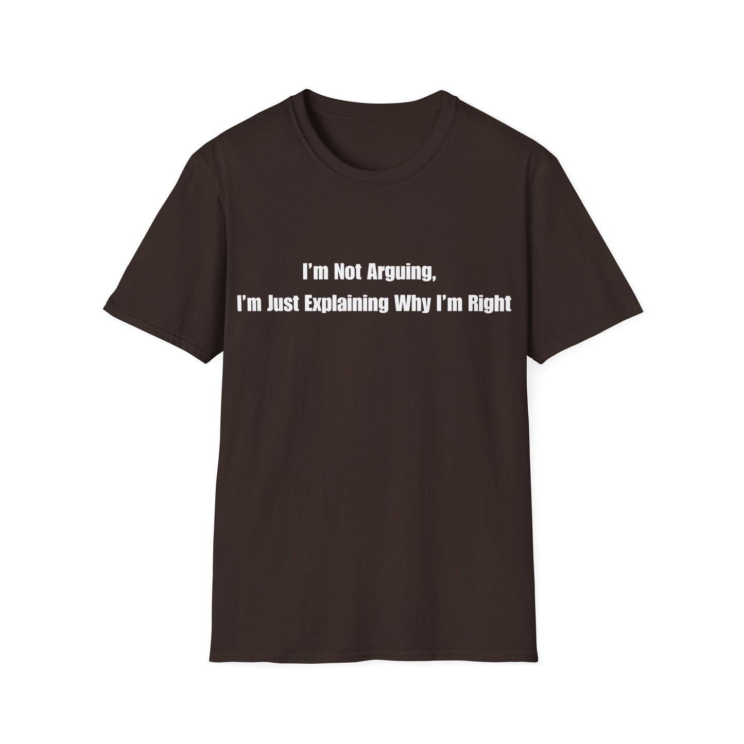 Funny Quote T-Shirt — "I'm Not Arguing, I'm Just Explaining Why I'm Right"
