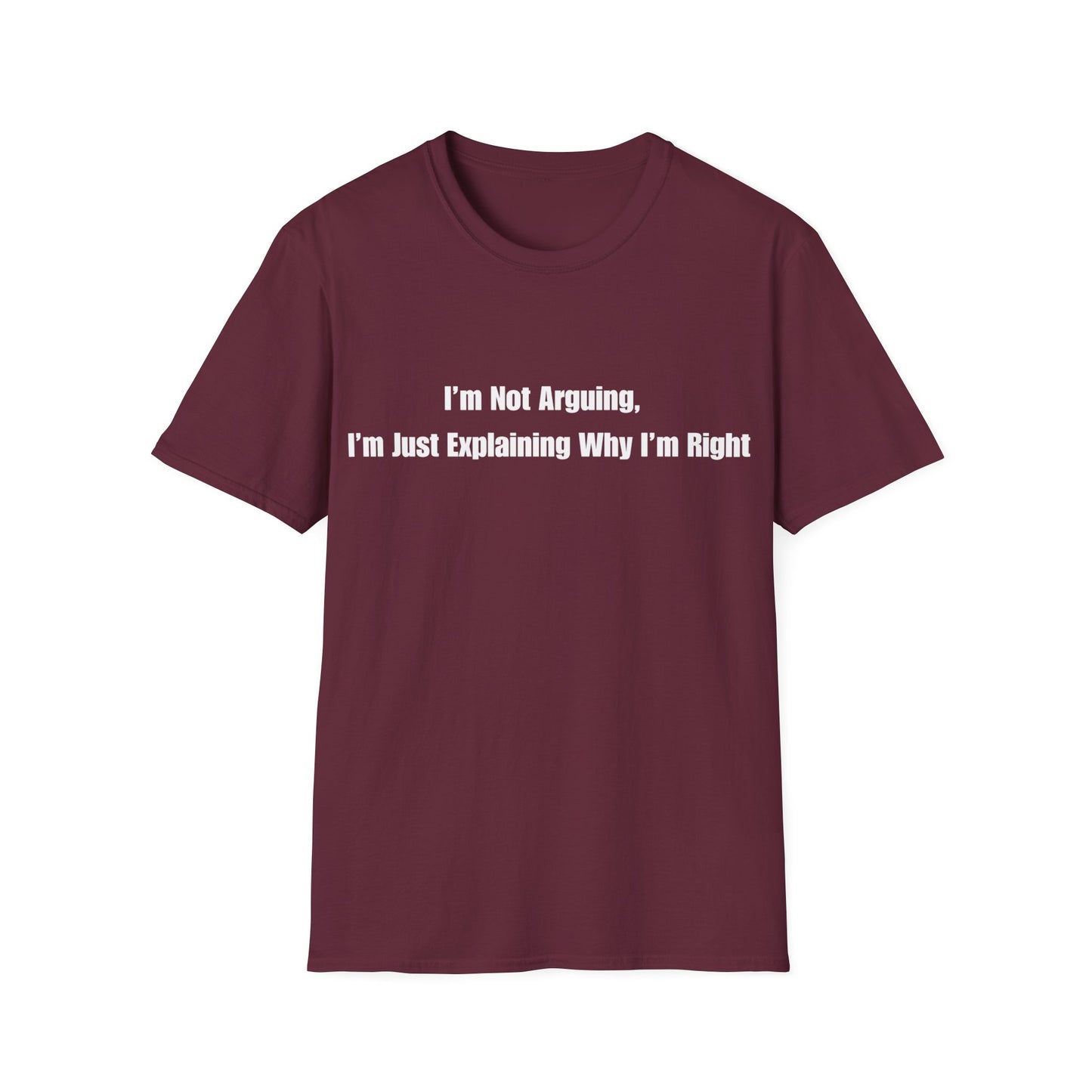 Funny Quote T-Shirt — "I'm Not Arguing, I'm Just Explaining Why I'm Right"
