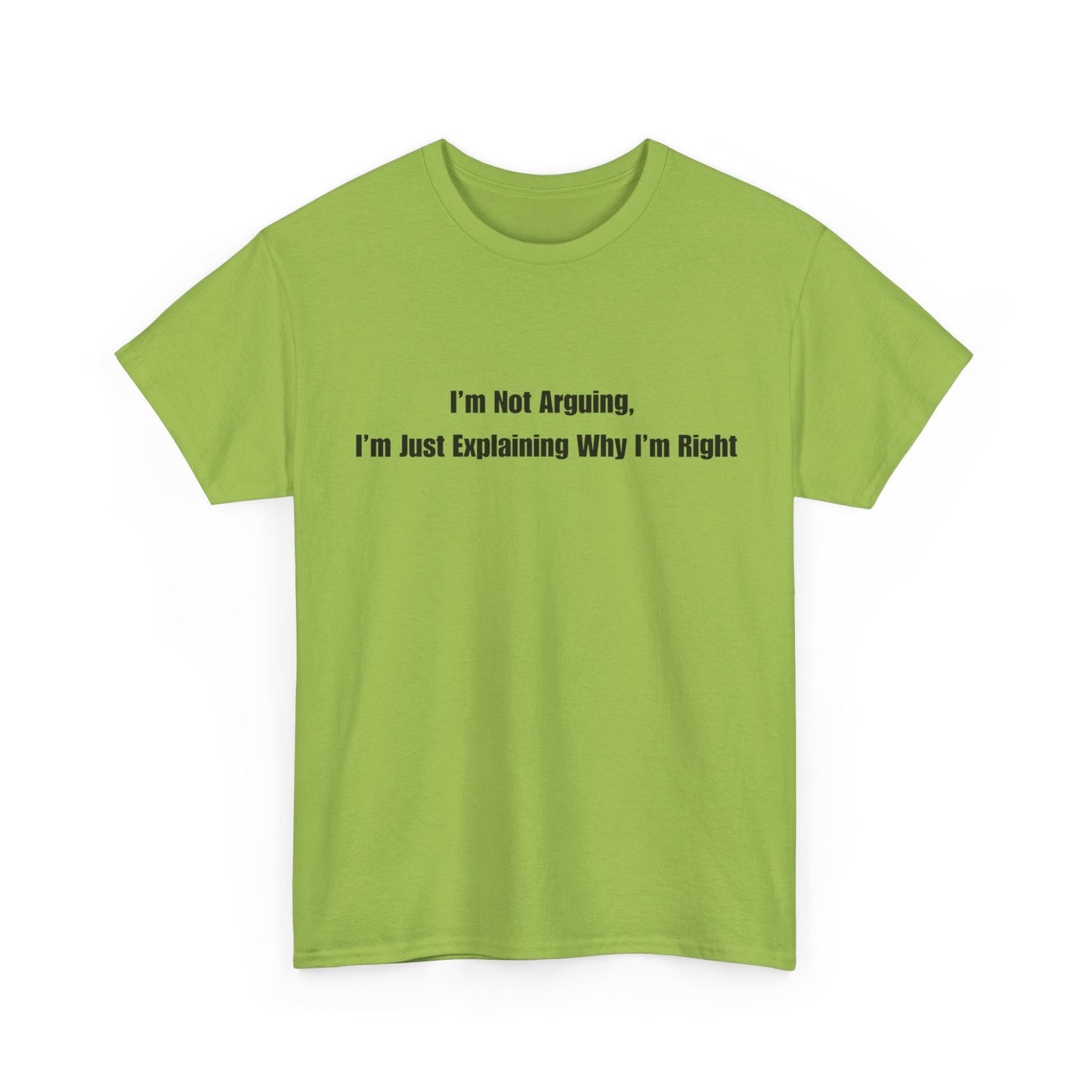 Funny Statement Tee — “I’m Not Arguing, I’m Just Explaining Why I’m Right”