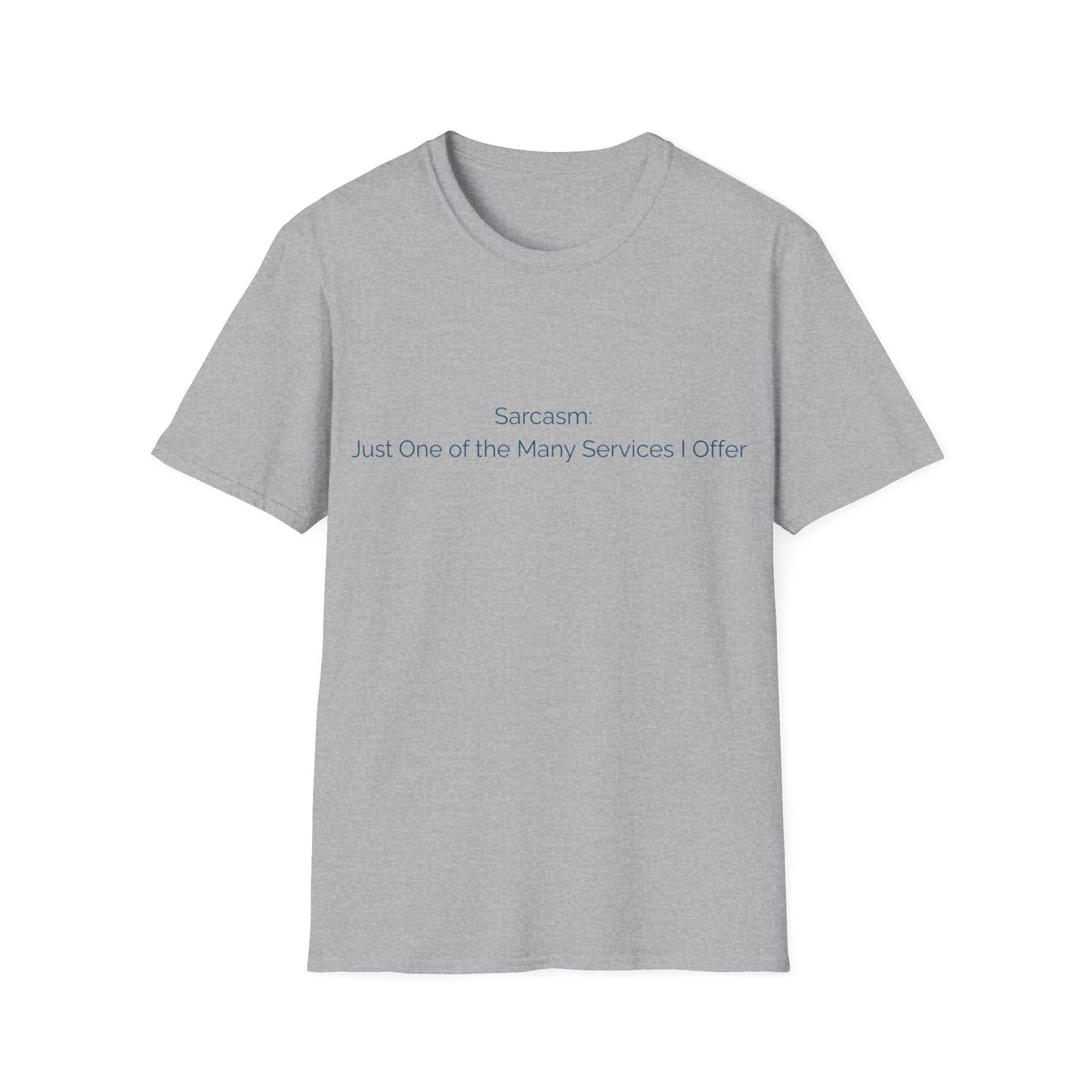 Sarcasm T-Shirt — "Sarcasm: Just One of the Many Services I Offer"