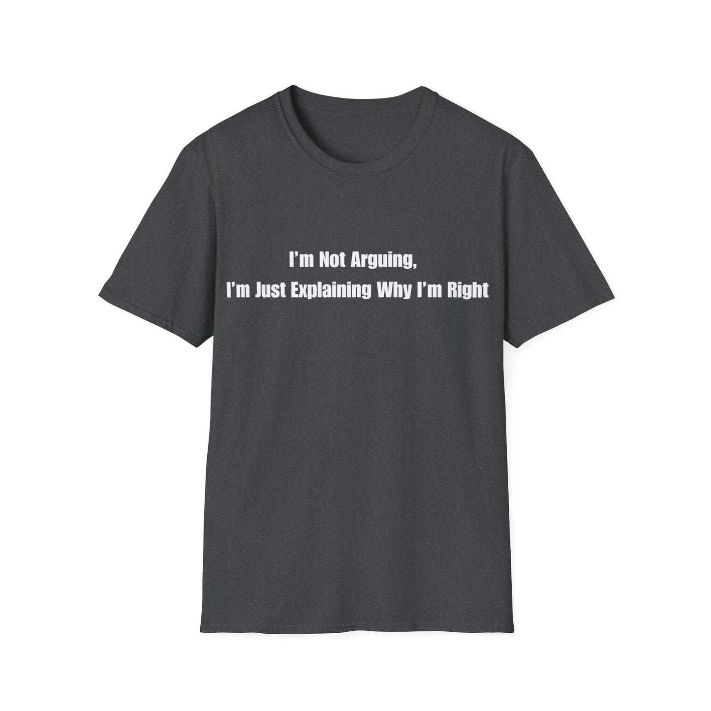 Funny Quote T-Shirt — "I'm Not Arguing, I'm Just Explaining Why I'm Right"