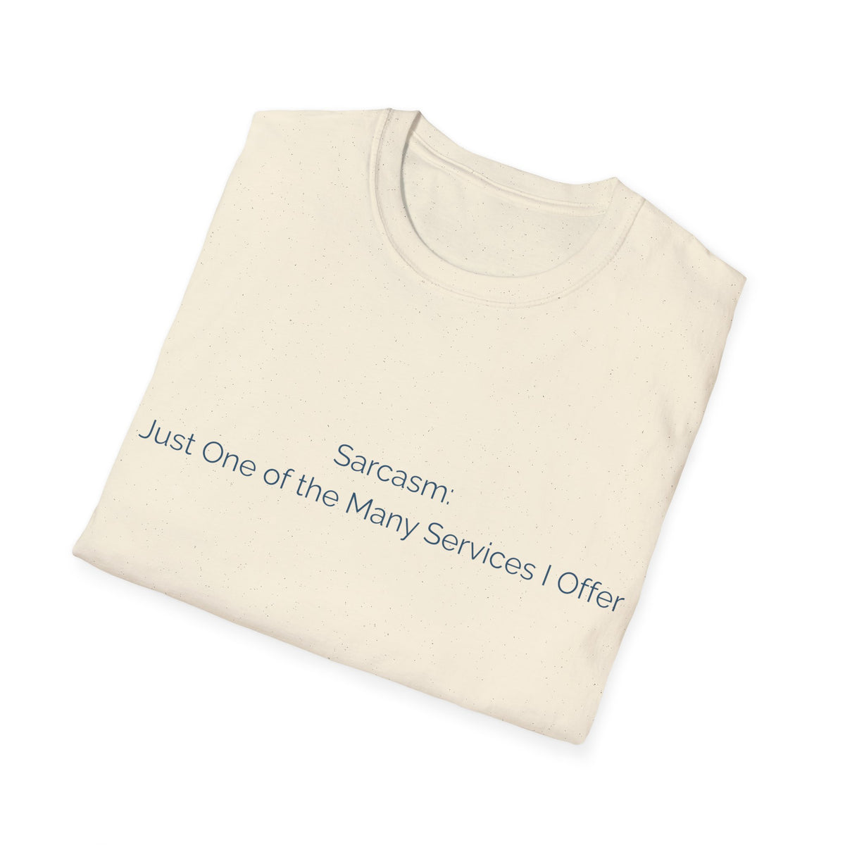 Sarcasm T-Shirt — "Sarcasm: Just One of the Many Services I Offer"