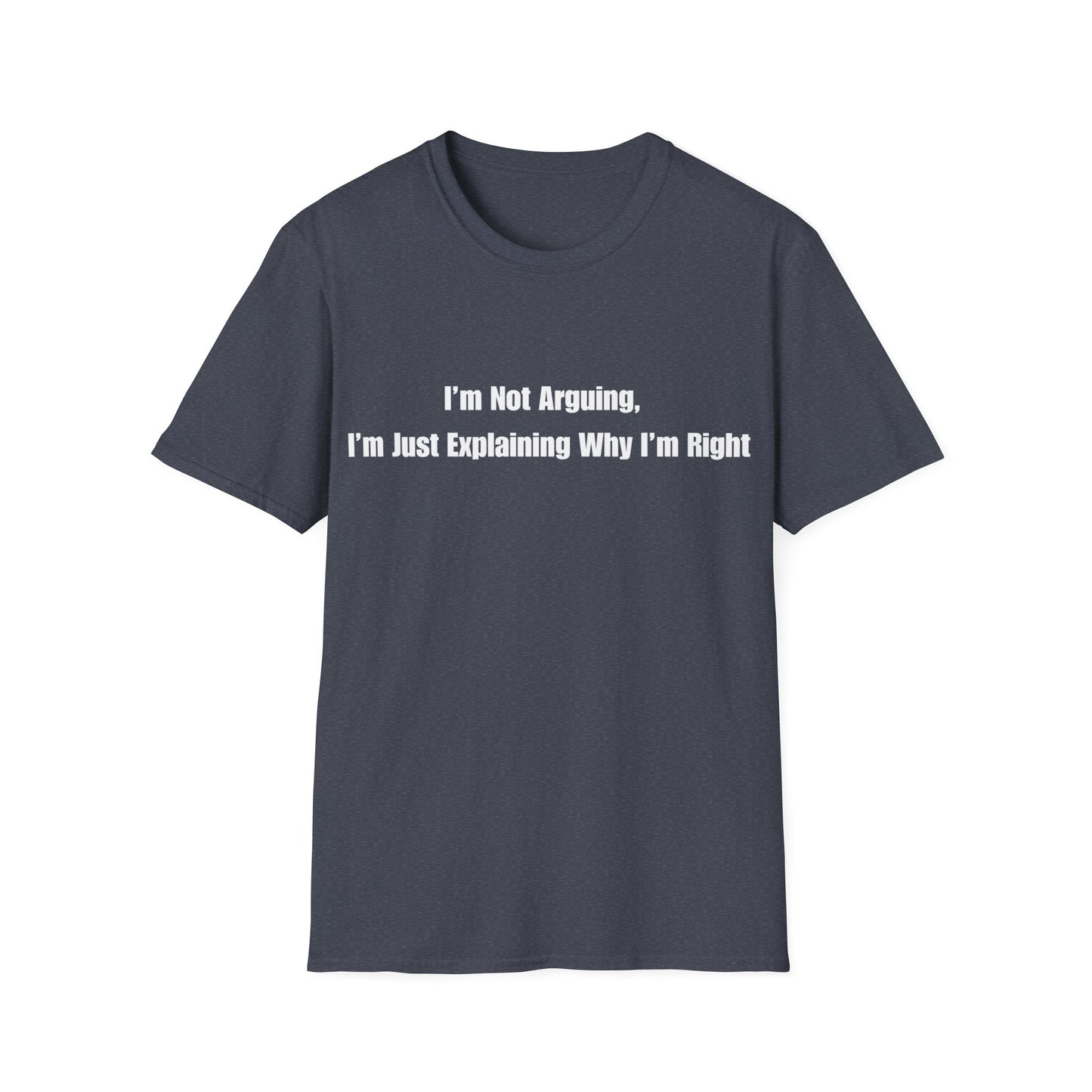 Funny Quote T-Shirt — "I'm Not Arguing, I'm Just Explaining Why I'm Right"