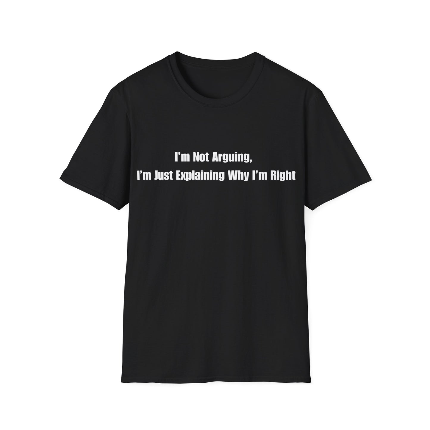 Funny Quote T-Shirt — "I'm Not Arguing, I'm Just Explaining Why I'm Right"