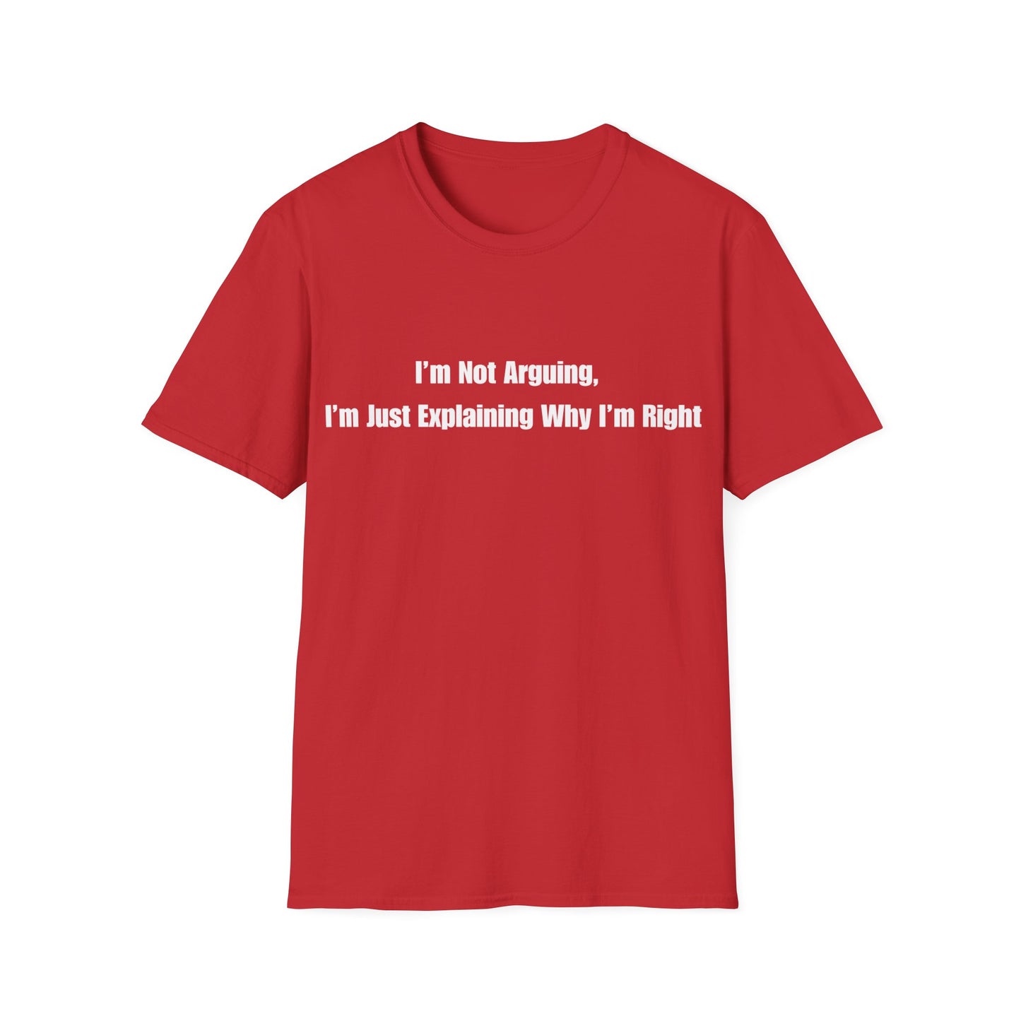 Funny Quote T-Shirt — "I'm Not Arguing, I'm Just Explaining Why I'm Right"