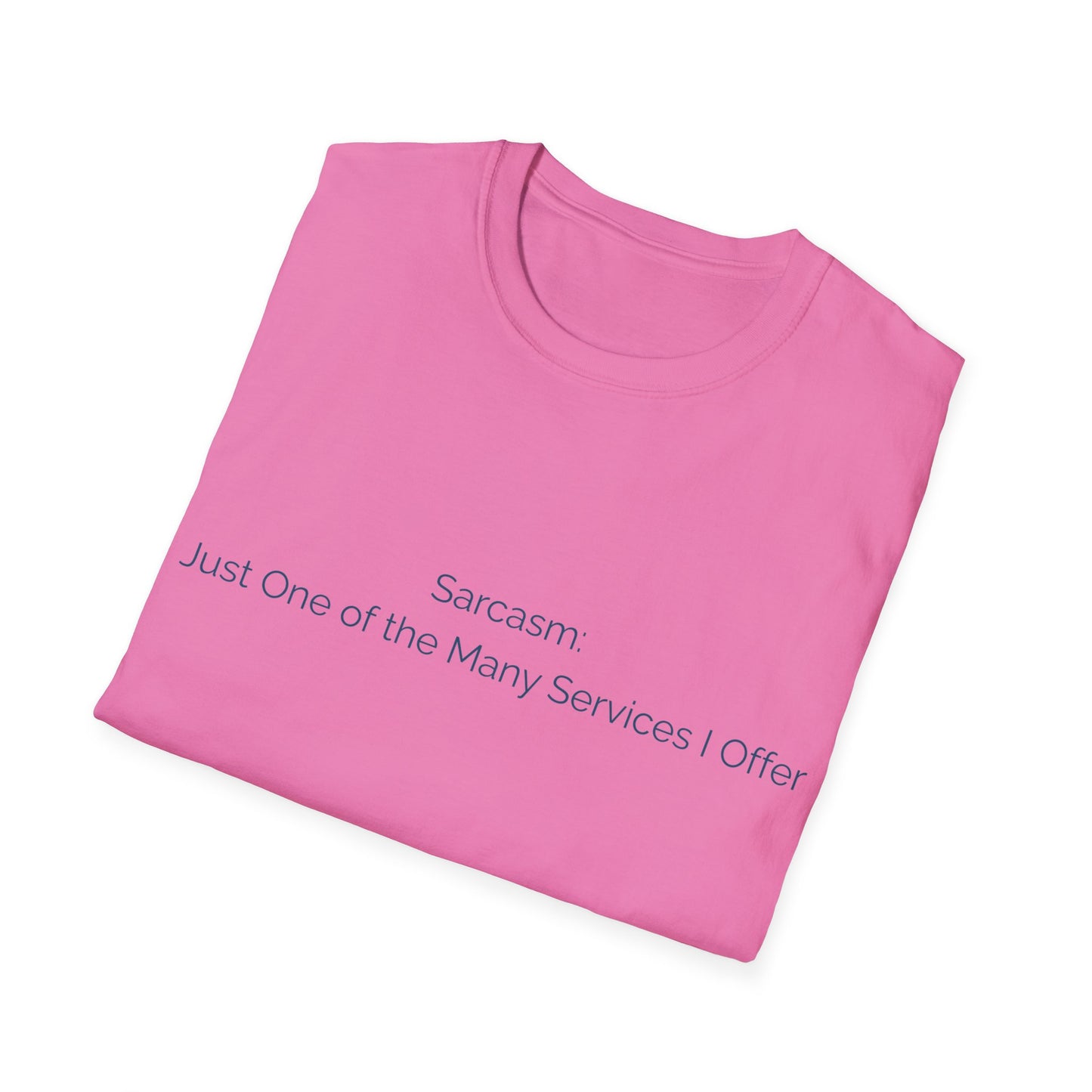 Sarcasm T-Shirt — "Sarcasm: Just One of the Many Services I Offer"