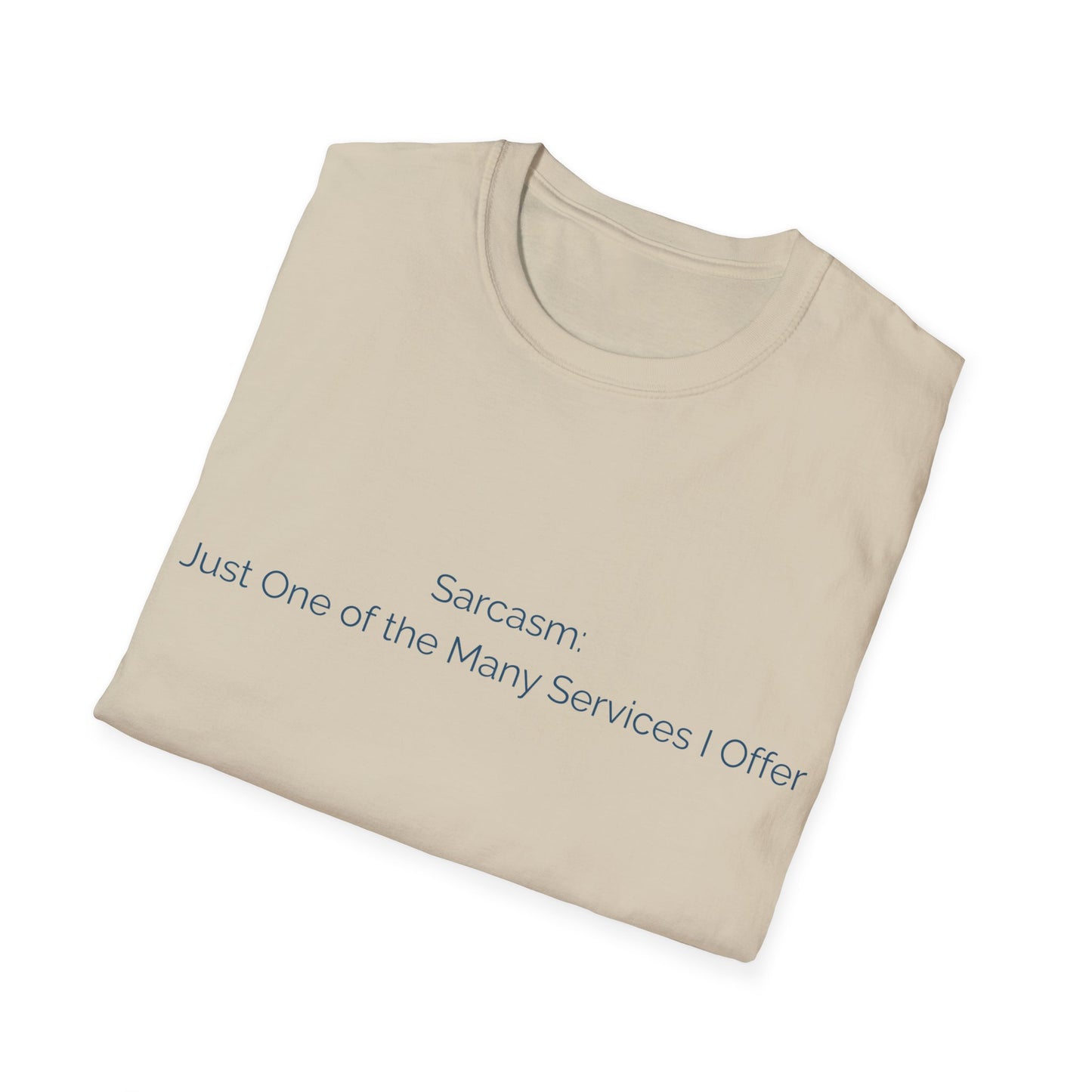 Sarcasm T-Shirt — "Sarcasm: Just One of the Many Services I Offer"