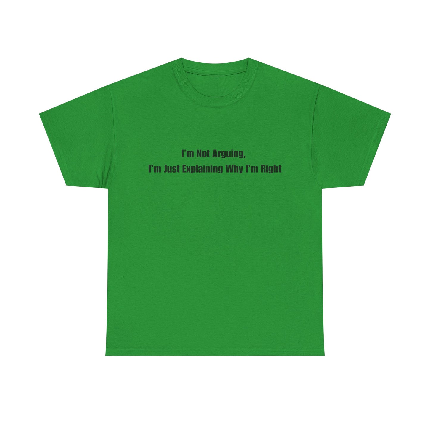 Funny Statement Tee — “I’m Not Arguing, I’m Just Explaining Why I’m Right”