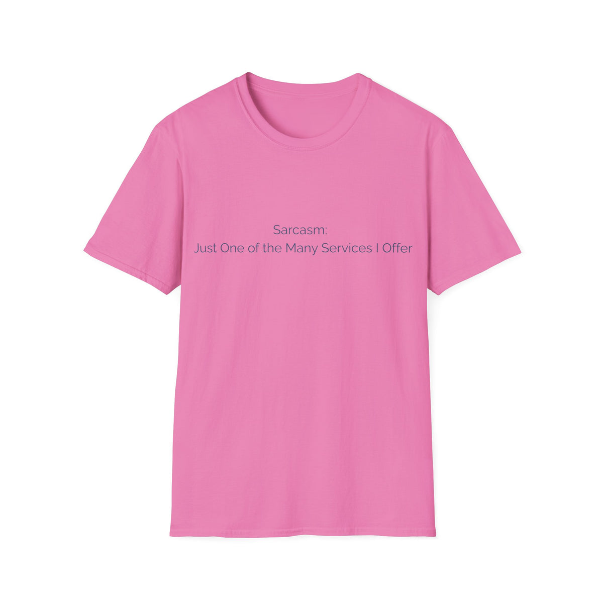 Sarcasm T-Shirt — "Sarcasm: Just One of the Many Services I Offer"
