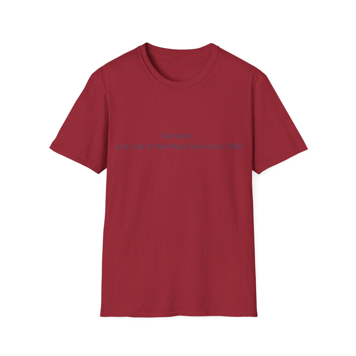 Sarcasm T-Shirt — "Sarcasm: Just One of the Many Services I Offer"