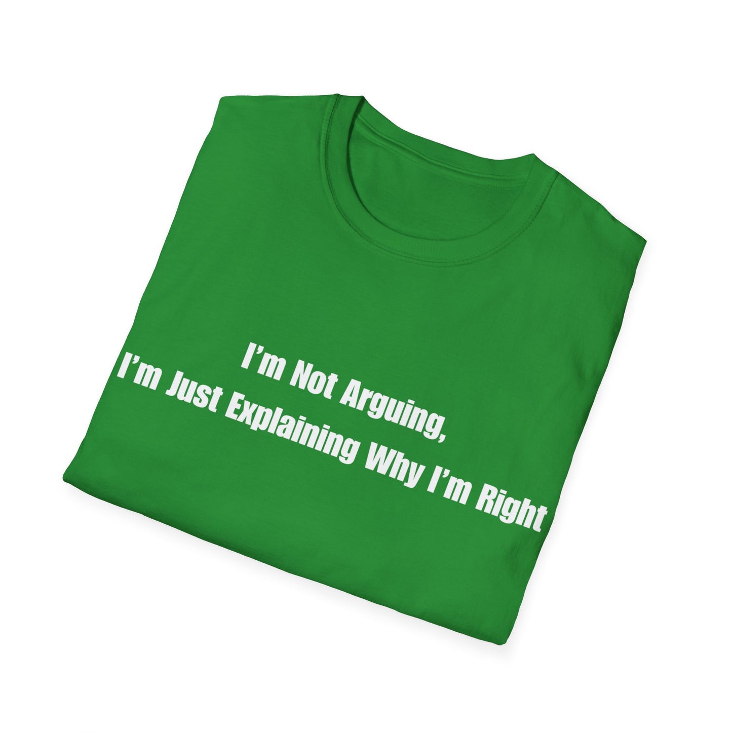 Funny Quote T-Shirt — "I'm Not Arguing, I'm Just Explaining Why I'm Right"