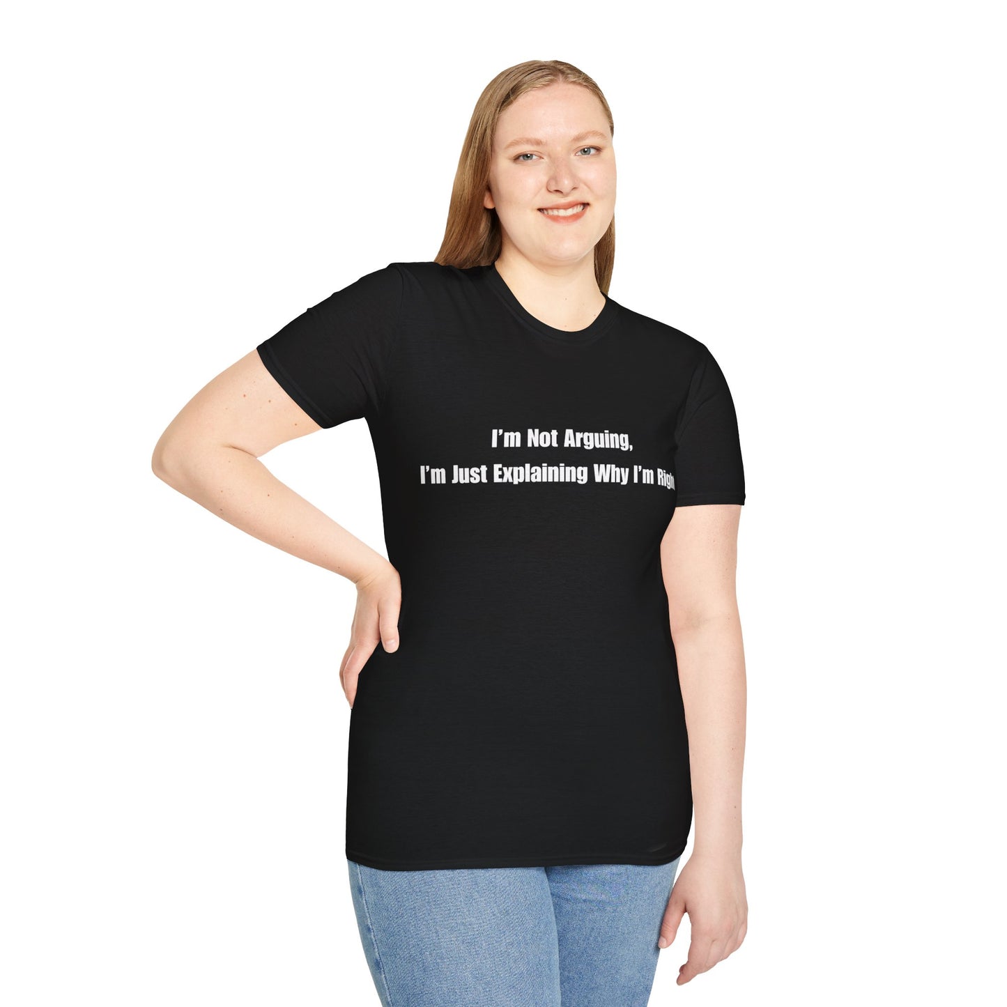 Funny Quote T-Shirt — "I'm Not Arguing, I'm Just Explaining Why I'm Right"