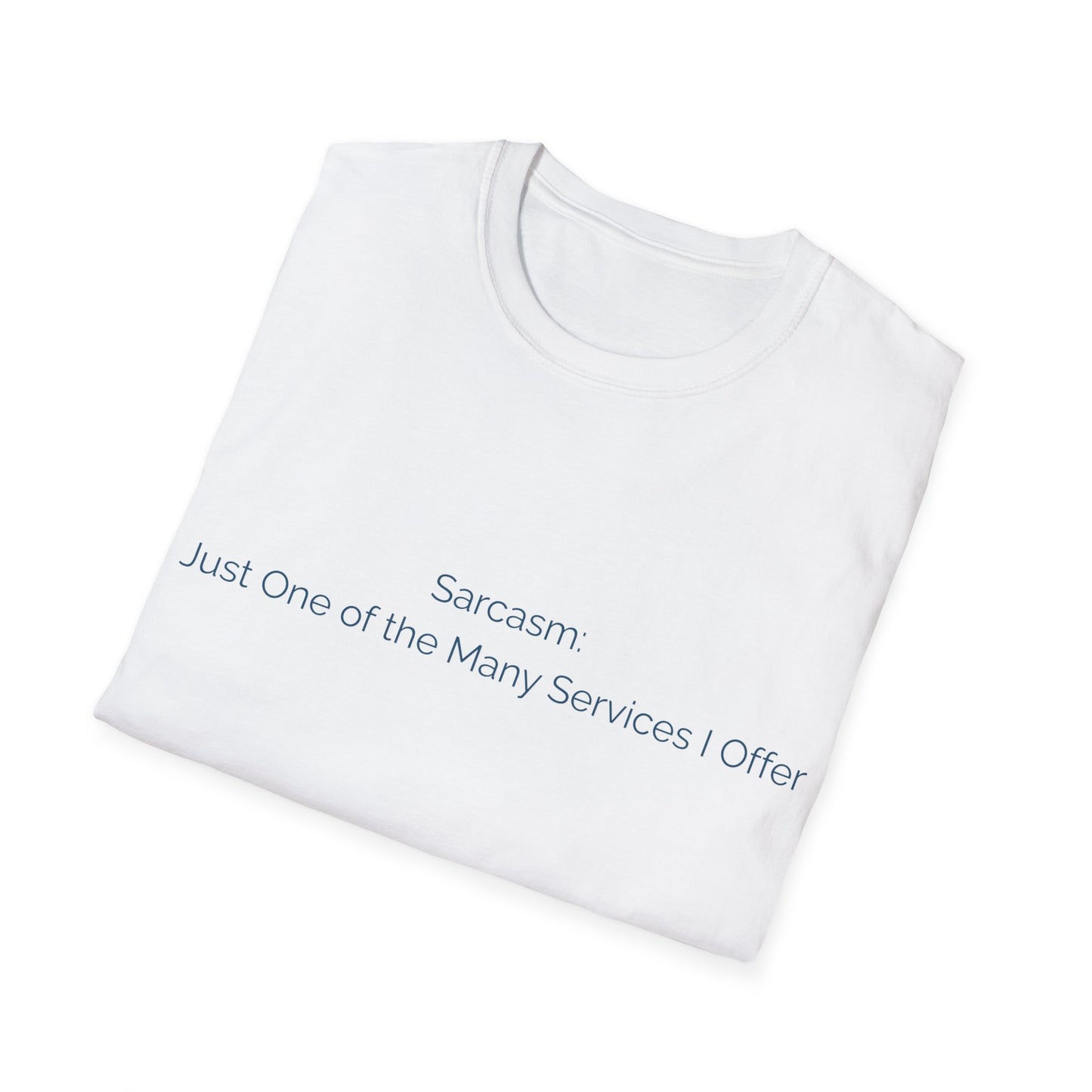 Sarcasm T-Shirt — "Sarcasm: Just One of the Many Services I Offer"