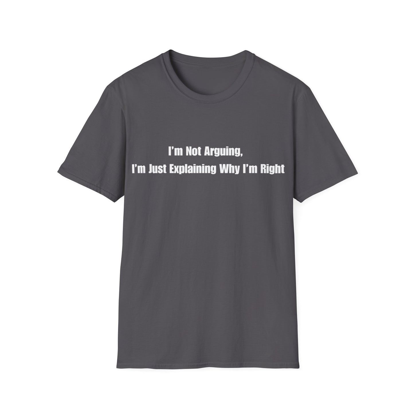 Funny Quote T-Shirt — "I'm Not Arguing, I'm Just Explaining Why I'm Right"