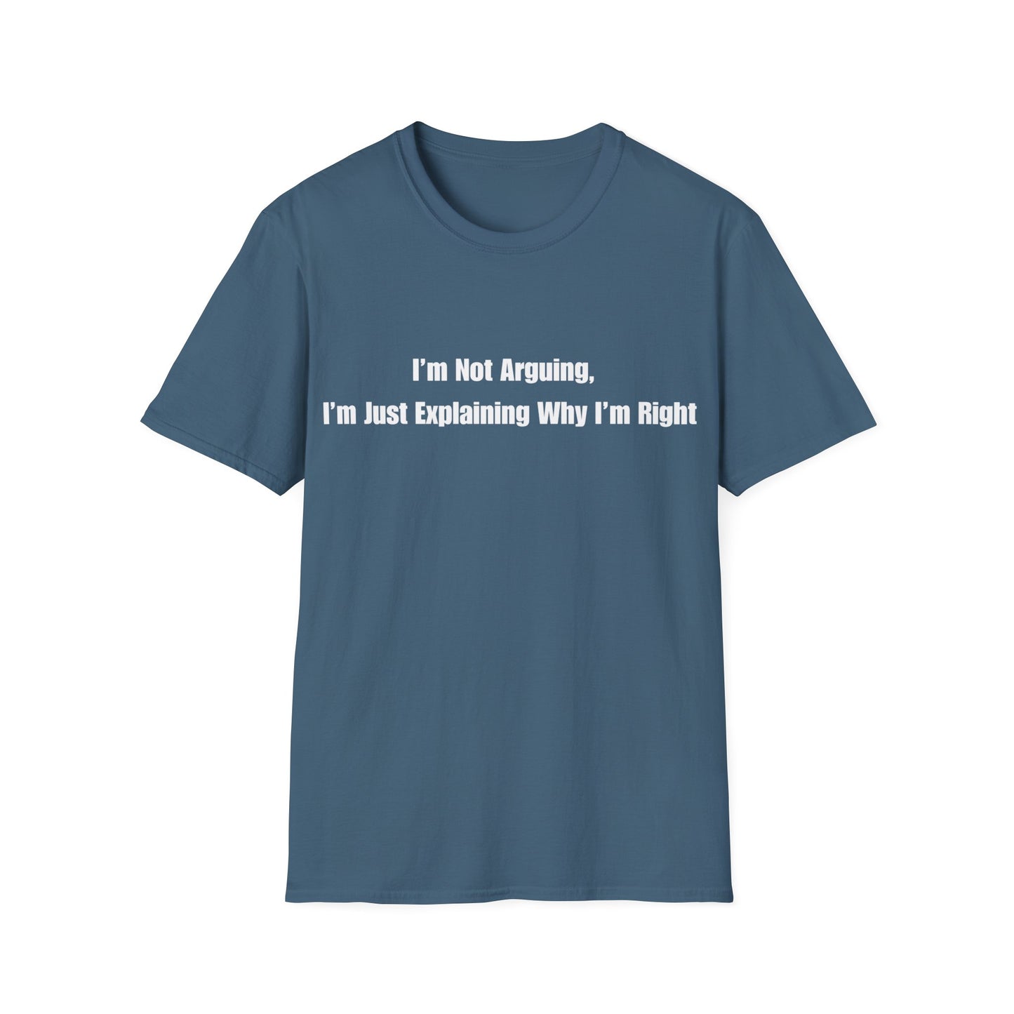 Funny Quote T-Shirt — "I'm Not Arguing, I'm Just Explaining Why I'm Right"