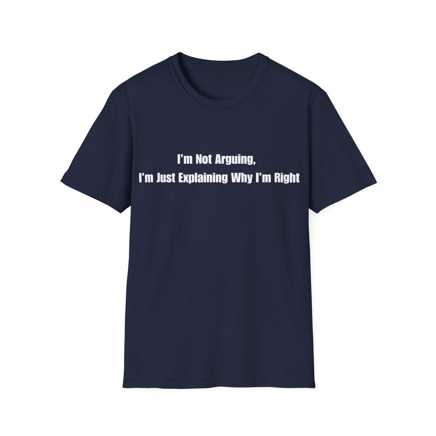 Funny Quote T-Shirt — "I'm Not Arguing, I'm Just Explaining Why I'm Right"