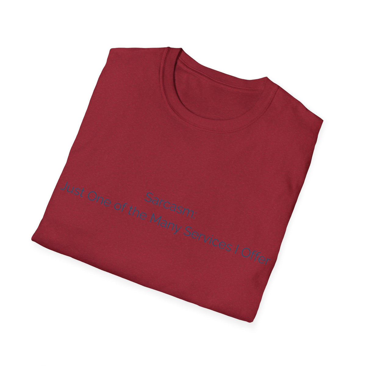 Sarcasm T-Shirt — "Sarcasm: Just One of the Many Services I Offer"