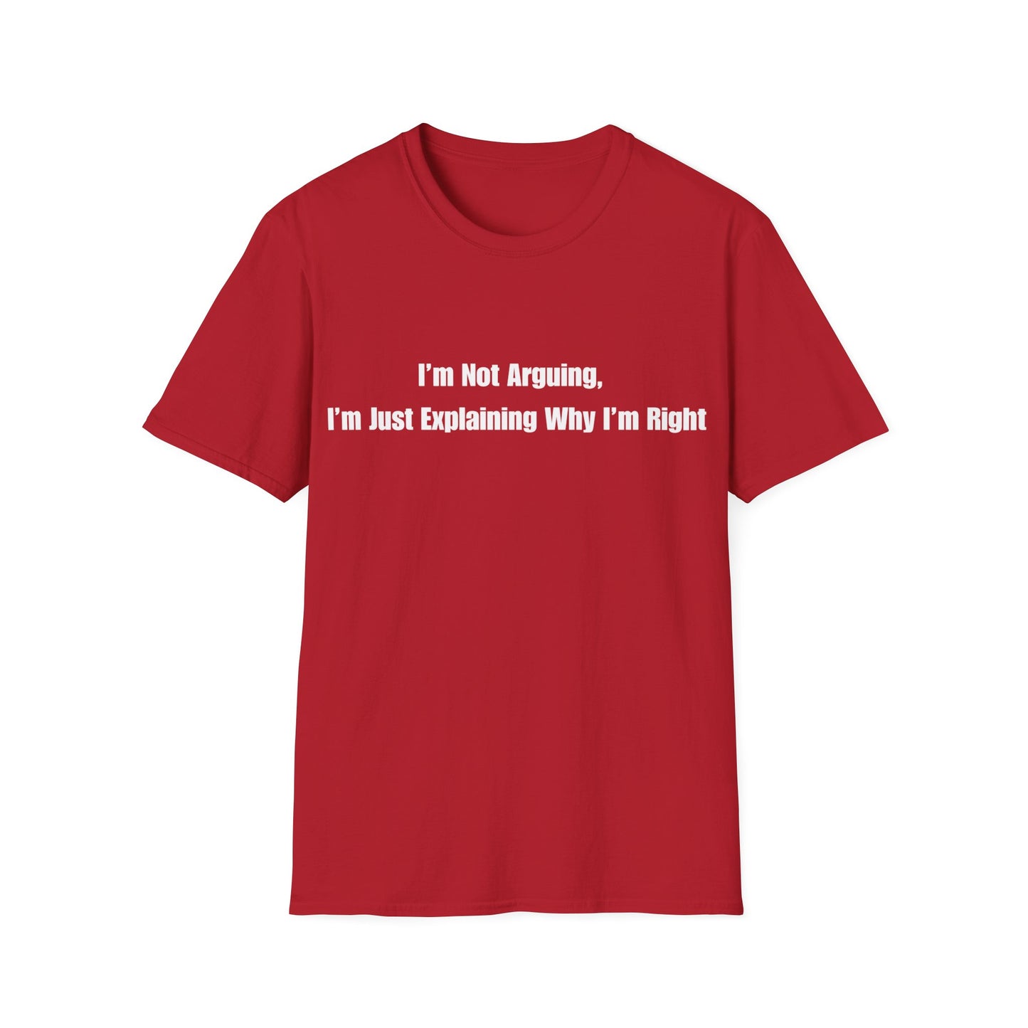 Funny Quote T-Shirt — "I'm Not Arguing, I'm Just Explaining Why I'm Right"