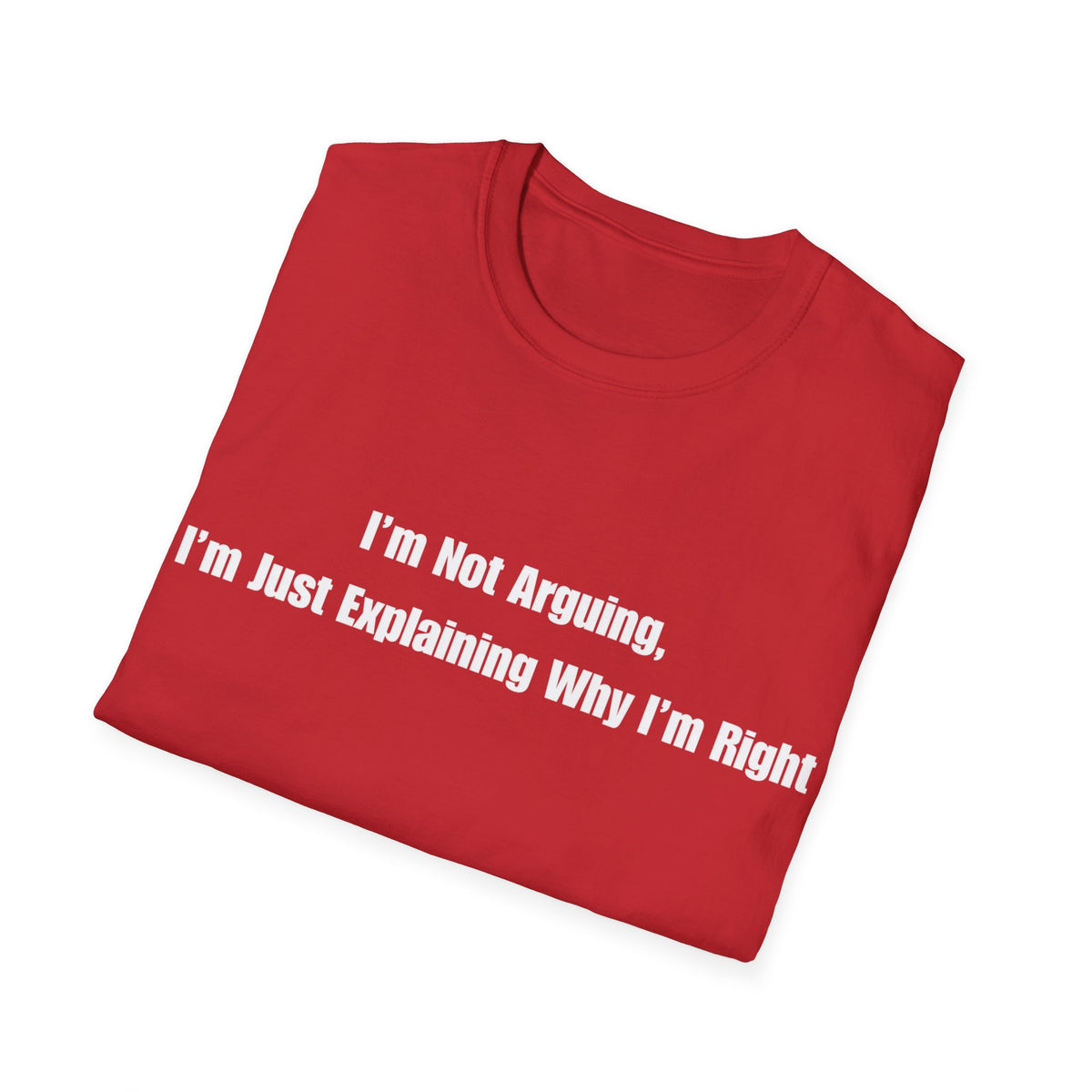 Funny Quote T-Shirt — "I'm Not Arguing, I'm Just Explaining Why I'm Right"