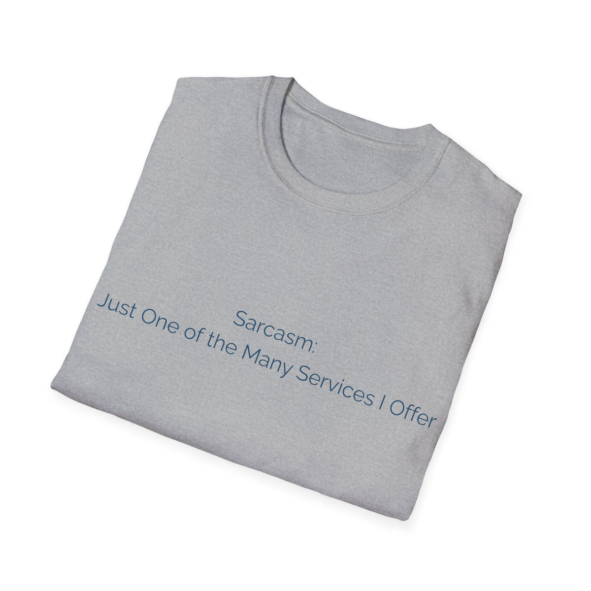 Sarcasm T-Shirt — "Sarcasm: Just One of the Many Services I Offer"