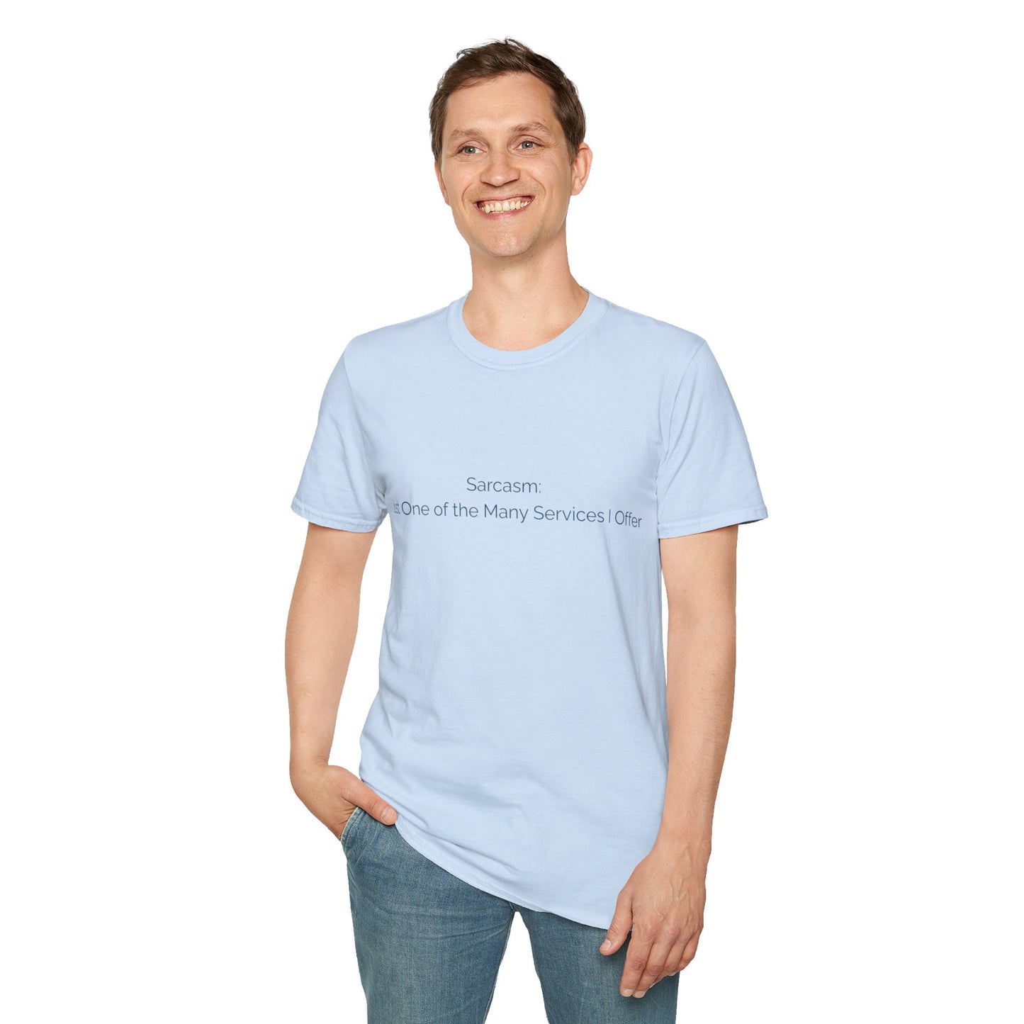 Sarcasm T-Shirt — "Sarcasm: Just One of the Many Services I Offer"