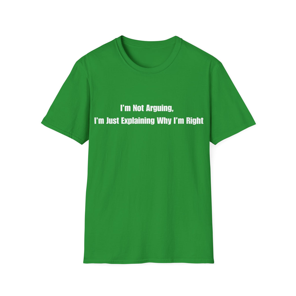 Funny Quote T-Shirt — "I'm Not Arguing, I'm Just Explaining Why I'm Right"