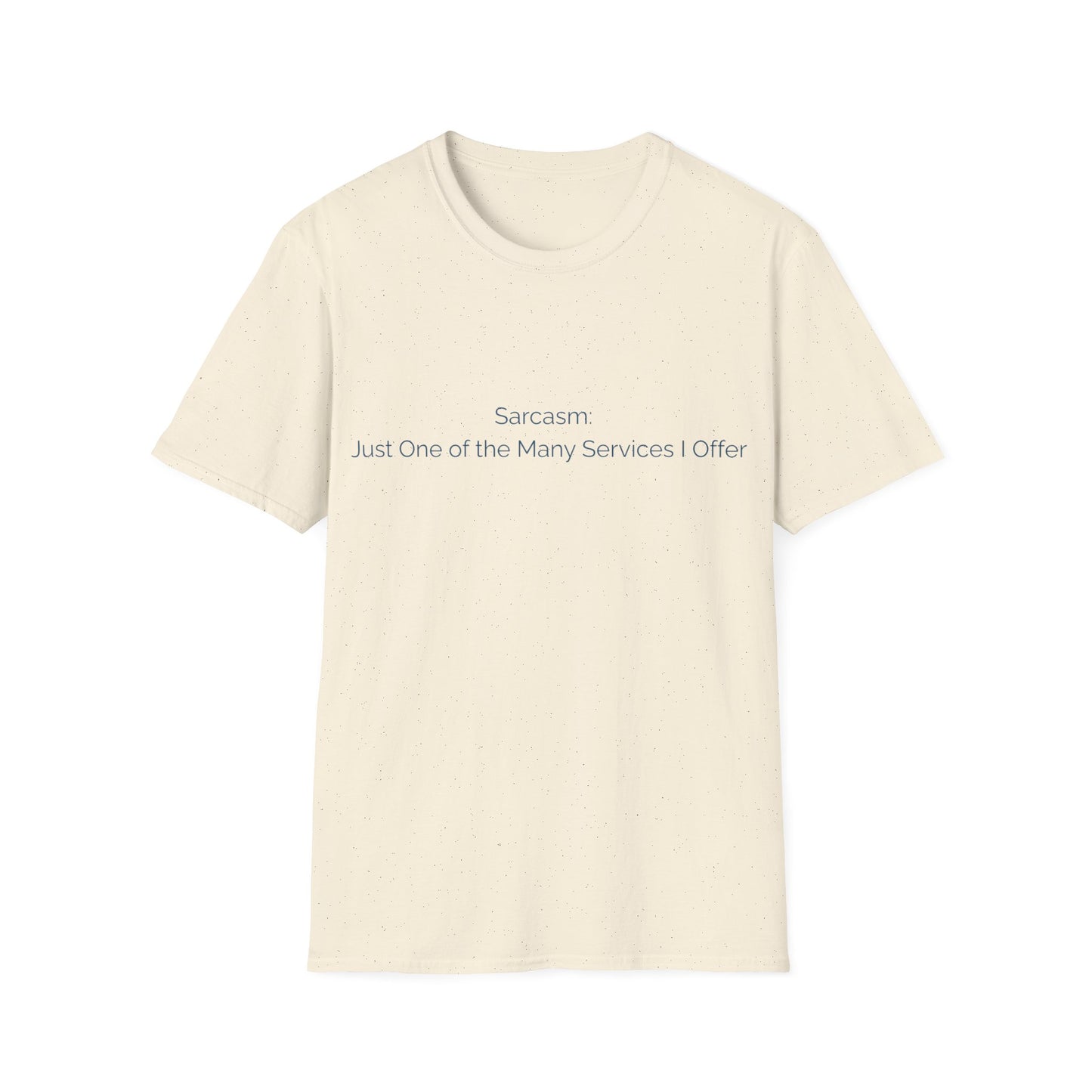 Sarcasm T-Shirt — "Sarcasm: Just One of the Many Services I Offer"