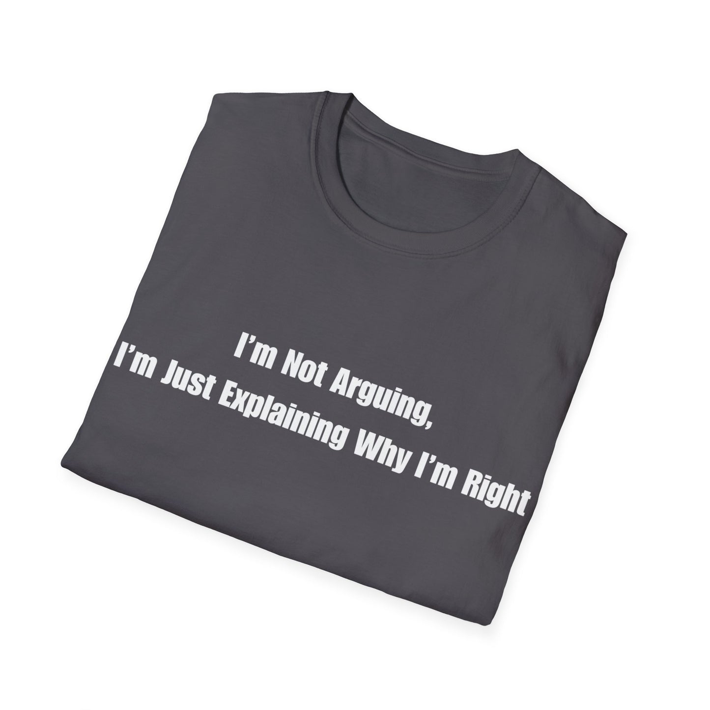 Funny Quote T-Shirt — "I'm Not Arguing, I'm Just Explaining Why I'm Right"