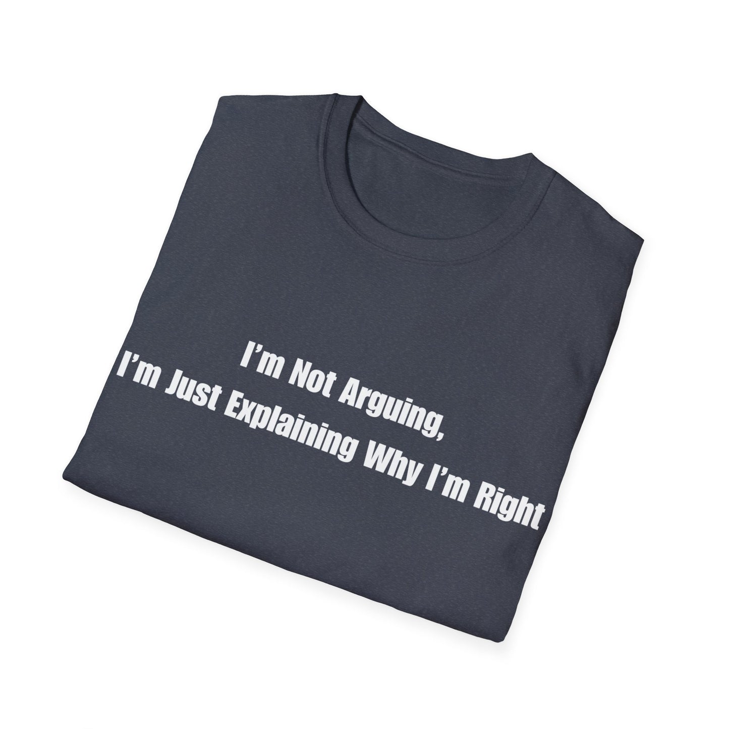Funny Quote T-Shirt — "I'm Not Arguing, I'm Just Explaining Why I'm Right"